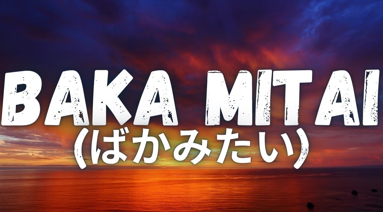 The Meaning Behind ‘Baka Mitai’ In Japanese Will Blow Your Mind!