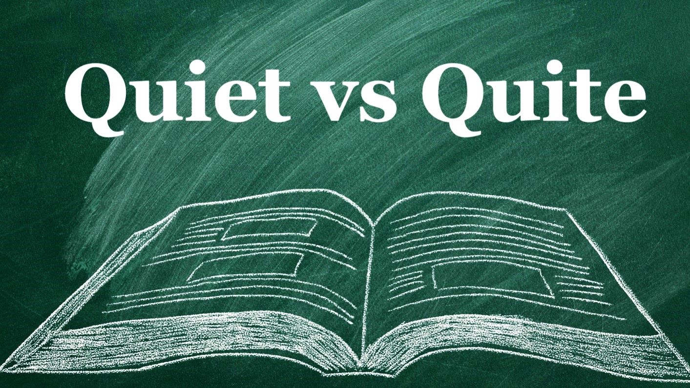 How To Distinguish Between “Quite” And “Quiet”